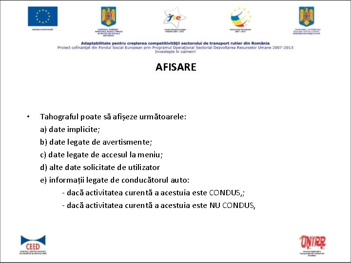 AFISARE • Tahograful poate să afișeze următoarele: a) date implicite; b) date legate de