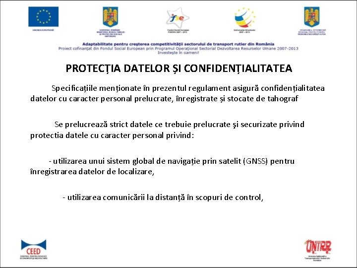 PROTECȚIA DATELOR ȘI CONFIDENȚIALITATEA Specificațiile menționate în prezentul regulament asigură confidențialitatea datelor cu caracter