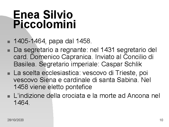 Enea Silvio Piccolomini n n 1405 -1464, papa dal 1458. Da segretario a regnante: Enea Silvio Piccolomini n n 1405 -1464, papa dal 1458. Da segretario a regnante: