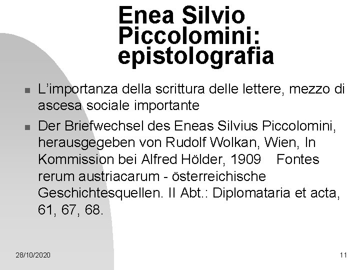Enea Silvio Piccolomini: epistolografia n n L’importanza della scrittura delle lettere, mezzo di ascesa Enea Silvio Piccolomini: epistolografia n n L’importanza della scrittura delle lettere, mezzo di ascesa