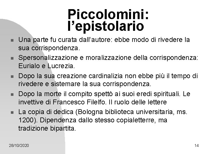 Piccolomini: l’epistolario n n n Una parte fu curata dall’autore: ebbe modo di rivedere Piccolomini: l’epistolario n n n Una parte fu curata dall’autore: ebbe modo di rivedere