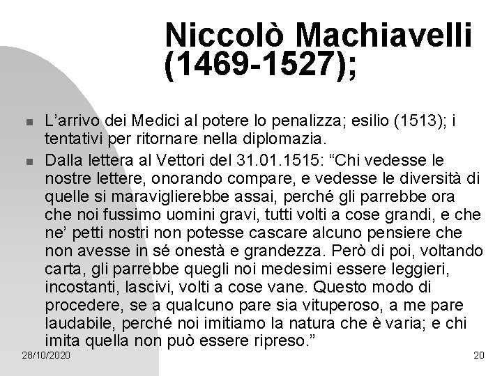 Niccolò Machiavelli (1469 -1527); n n L’arrivo dei Medici al potere lo penalizza; esilio Niccolò Machiavelli (1469 -1527); n n L’arrivo dei Medici al potere lo penalizza; esilio