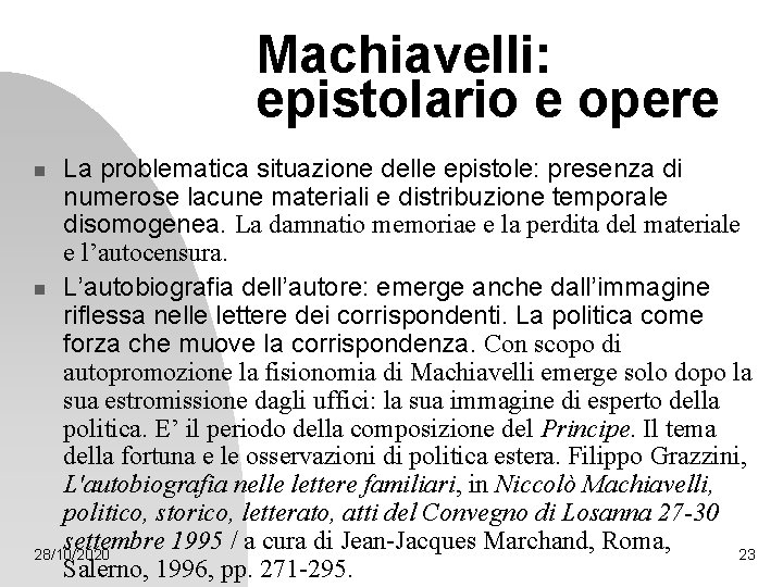 Machiavelli: epistolario e opere La problematica situazione delle epistole: presenza di numerose lacune materiali Machiavelli: epistolario e opere La problematica situazione delle epistole: presenza di numerose lacune materiali