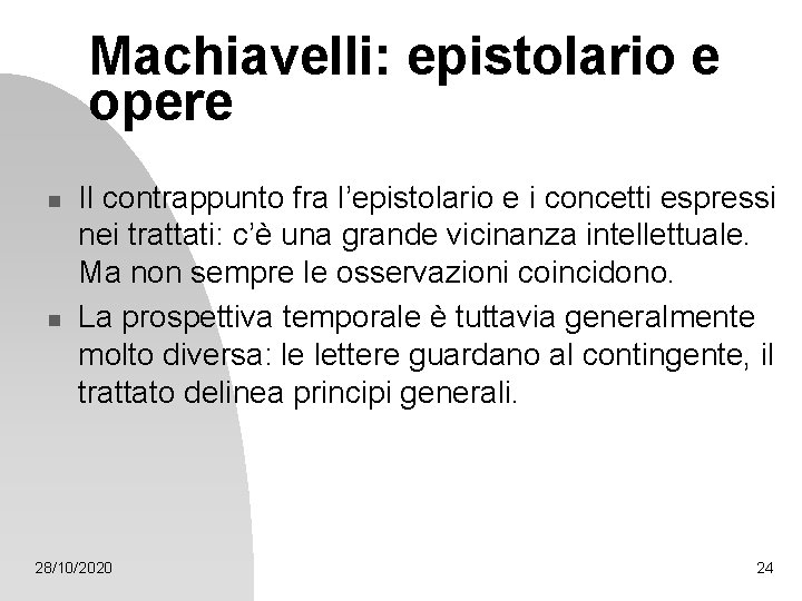 Machiavelli: epistolario e opere n n Il contrappunto fra l’epistolario e i concetti espressi Machiavelli: epistolario e opere n n Il contrappunto fra l’epistolario e i concetti espressi