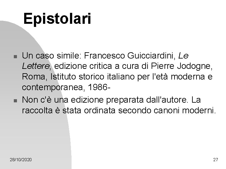 Epistolari n n Un caso simile: Francesco Guicciardini, Le Lettere, edizione critica a cura Epistolari n n Un caso simile: Francesco Guicciardini, Le Lettere, edizione critica a cura