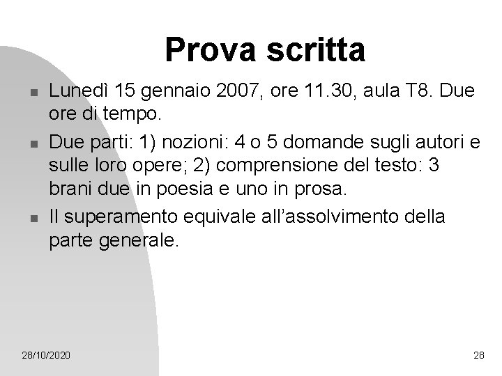 Prova scritta n n n Lunedì 15 gennaio 2007, ore 11. 30, aula T Prova scritta n n n Lunedì 15 gennaio 2007, ore 11. 30, aula T