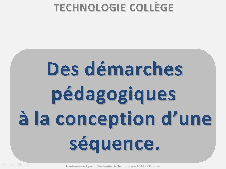 TECHNOLOGIE COLLÈGE Des démarches pédagogiques à la conception d’une séquence. 