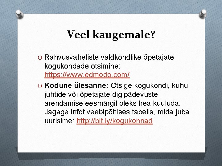 Veel kaugemale? O Rahvusvaheliste valdkondlike õpetajate kogukondade otsimine: https: //www. edmodo. com/ O Kodune