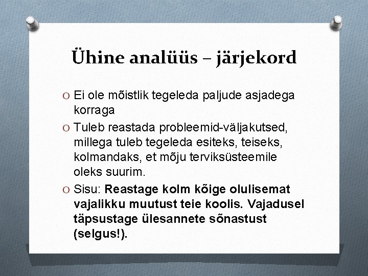 Ühine analüüs – järjekord O Ei ole mõistlik tegeleda paljude asjadega korraga O Tuleb