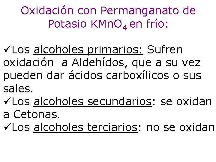 Oxidación con Permanganato de Potasio KMn. O 4 en frío: üLos alcoholes primarios: Sufren