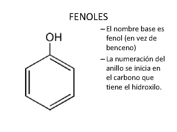 FENOLES – El nombre base es fenol (en vez de benceno) – La numeración