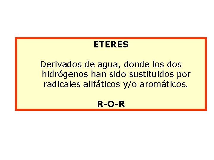 ETERES Derivados de agua, donde los dos hidrógenos han sido sustituidos por radicales alifáticos