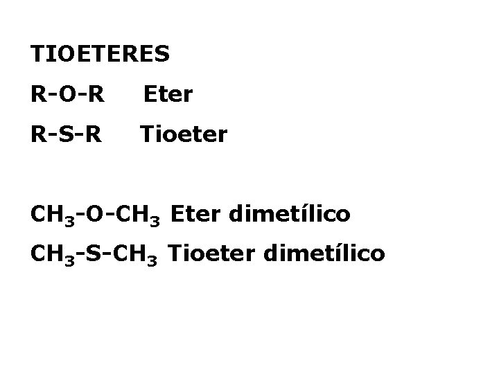 TIOETERES R-O-R Eter R-S-R Tioeter CH 3 -O-CH 3 Eter dimetílico CH 3 -S-CH