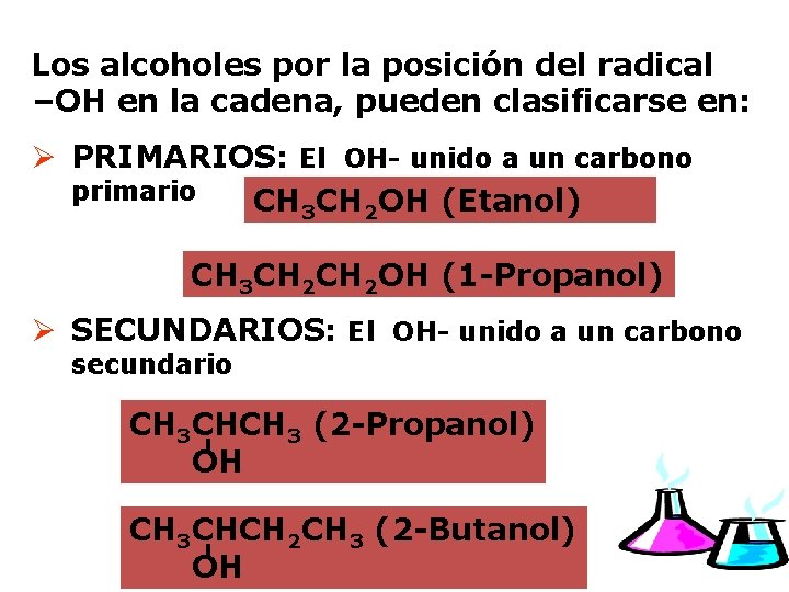 Los alcoholes por la posición del radical –OH en la cadena, pueden clasificarse en: