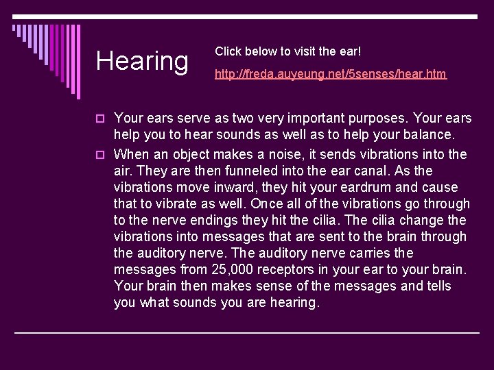 Hearing Click below to visit the ear! http: //freda. auyeung. net/5 senses/hear. htm o