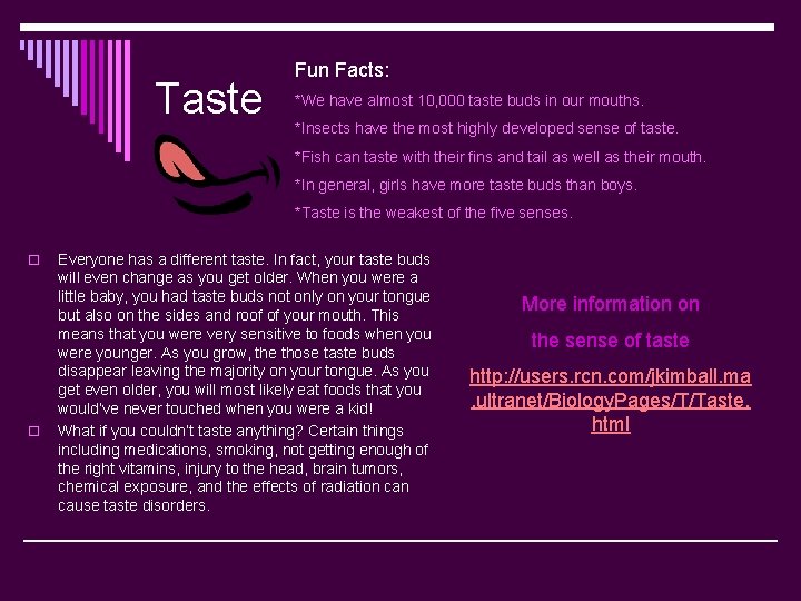 Taste Fun Facts: *We have almost 10, 000 taste buds in our mouths. *Insects
