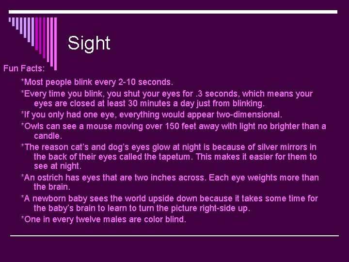 Sight Fun Facts: *Most people blink every 2 -10 seconds. *Every time you blink,