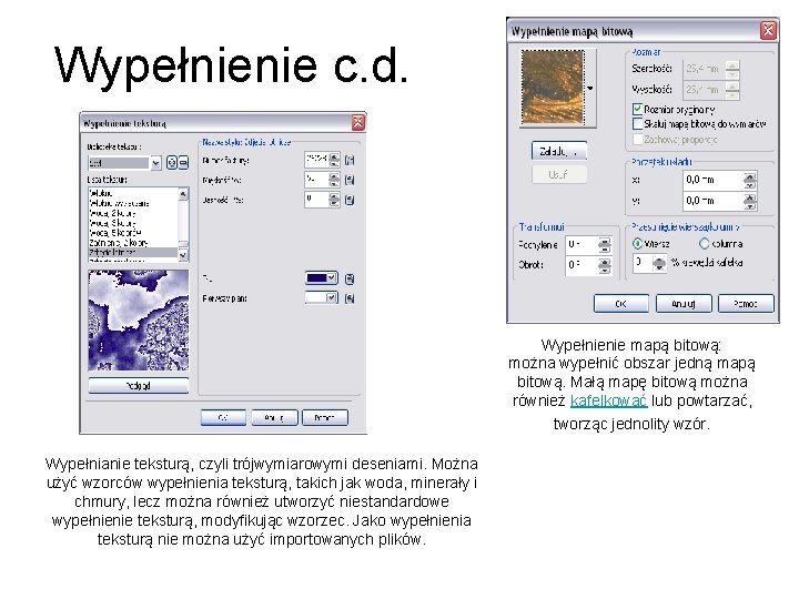 Wypełnienie c. d. Wypełnienie mapą bitową: można wypełnić obszar jedną mapą bitową. Małą mapę Wypełnienie c. d. Wypełnienie mapą bitową: można wypełnić obszar jedną mapą bitową. Małą mapę