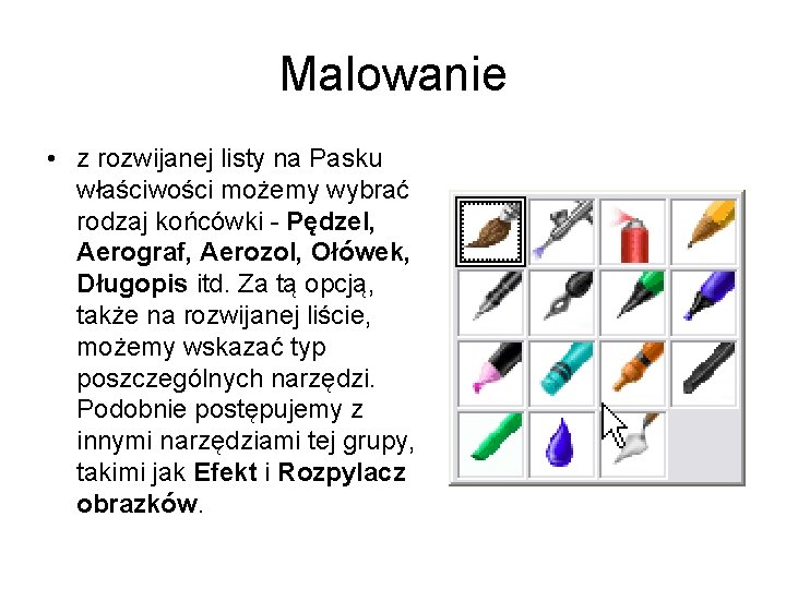 Malowanie • z rozwijanej listy na Pasku właściwości możemy wybrać rodzaj końcówki - Pędzel, Malowanie • z rozwijanej listy na Pasku właściwości możemy wybrać rodzaj końcówki - Pędzel,