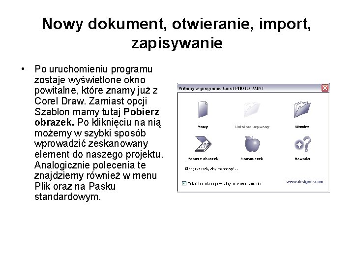 Nowy dokument, otwieranie, import, zapisywanie • Po uruchomieniu programu zostaje wyświetlone okno powitalne, które Nowy dokument, otwieranie, import, zapisywanie • Po uruchomieniu programu zostaje wyświetlone okno powitalne, które