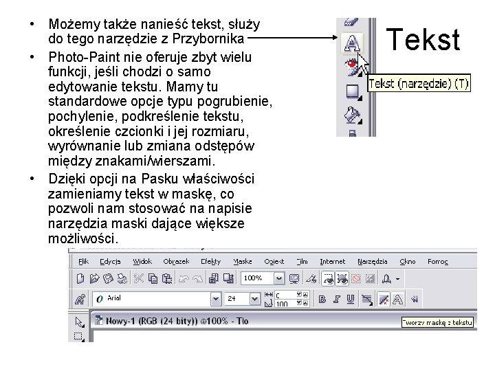 • Możemy także nanieść tekst, służy do tego narzędzie z Przybornika • Photo-Paint • Możemy także nanieść tekst, służy do tego narzędzie z Przybornika • Photo-Paint