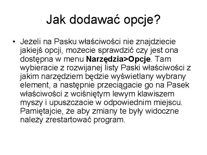 Jak dodawać opcje? • Jeżeli na Pasku właściwości nie znajdziecie jakiejś opcji, możecie sprawdzić Jak dodawać opcje? • Jeżeli na Pasku właściwości nie znajdziecie jakiejś opcji, możecie sprawdzić