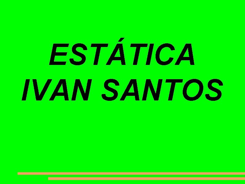 ESTÁTICA IVAN SANTOS 