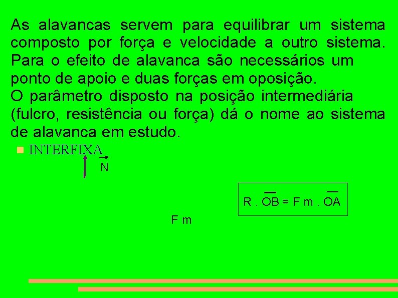 As alavancas servem para equilibrar um sistema composto por força e velocidade a outro