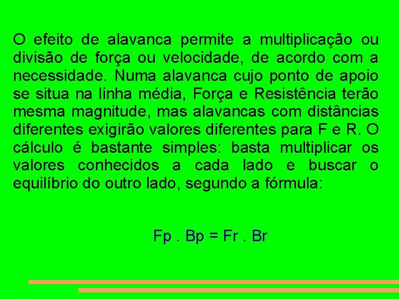 O efeito de alavanca permite a multiplicação ou divisão de força ou velocidade, de