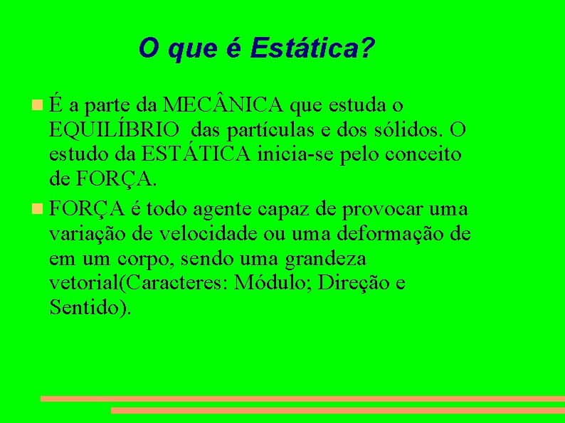 O que é Estática? É a parte da MEC NICA que estuda o EQUILÍBRIO