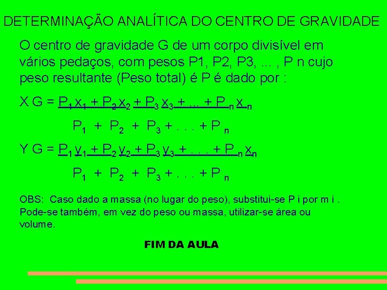 DETERMINAÇÃO ANALÍTICA DO CENTRO DE GRAVIDADE O centro de gravidade G de um corpo