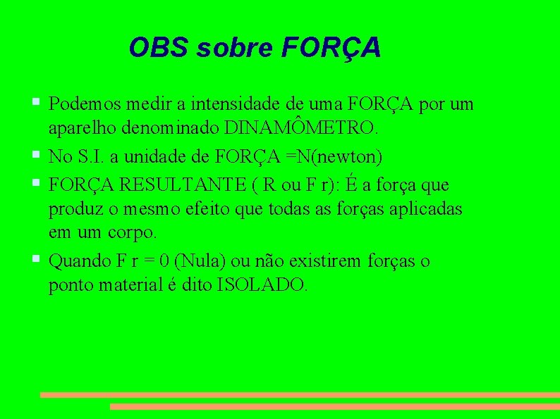 OBS sobre FORÇA Podemos medir a intensidade de uma FORÇA por um aparelho denominado