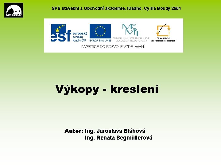 SPŠ stavební a Obchodní akademie, Kladno, Cyrila Boudy 2954 Výkopy - kreslení Autor: Ing.