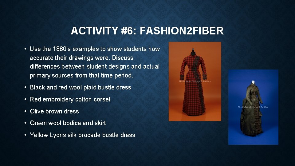 ACTIVITY #6: FASHION 2 FIBER • Use the 1880’s examples to show students how