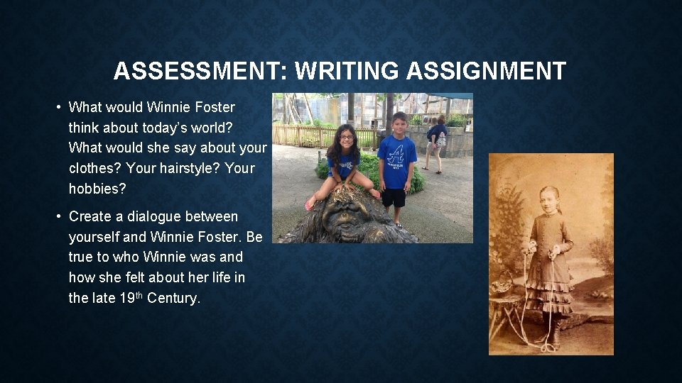 ASSESSMENT: WRITING ASSIGNMENT • What would Winnie Foster think about today’s world? What would
