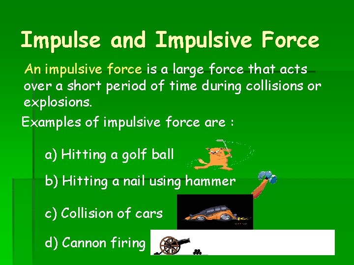 Impulse and Impulsive Force An impulsive force is a large force that acts over