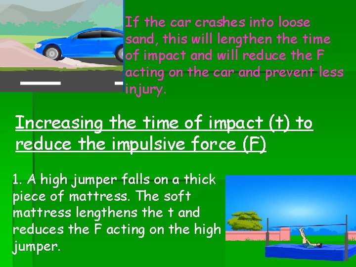 If the car crashes into loose sand, this will lengthen the time of impact