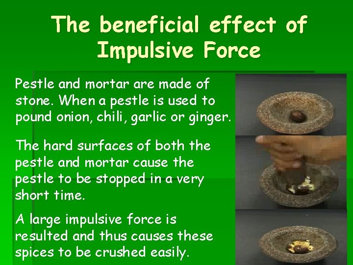 The beneficial effect of Impulsive Force Pestle and mortar are made of stone. When