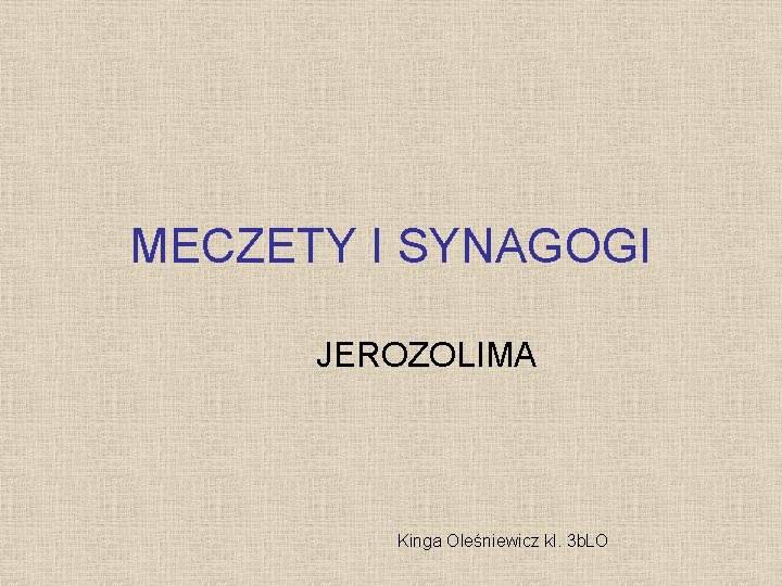MECZETY I SYNAGOGI JEROZOLIMA Kinga Oleśniewicz kl. 3 b. LO 