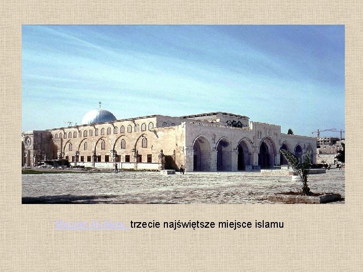 Meczet Al-Aksa, trzecie najświętsze miejsce islamu 