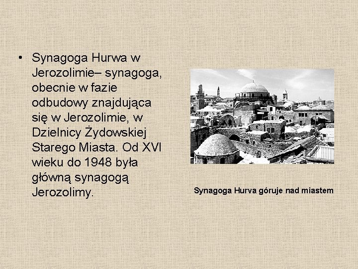  • Synagoga Hurwa w Jerozolimie– synagoga, obecnie w fazie odbudowy znajdująca się w