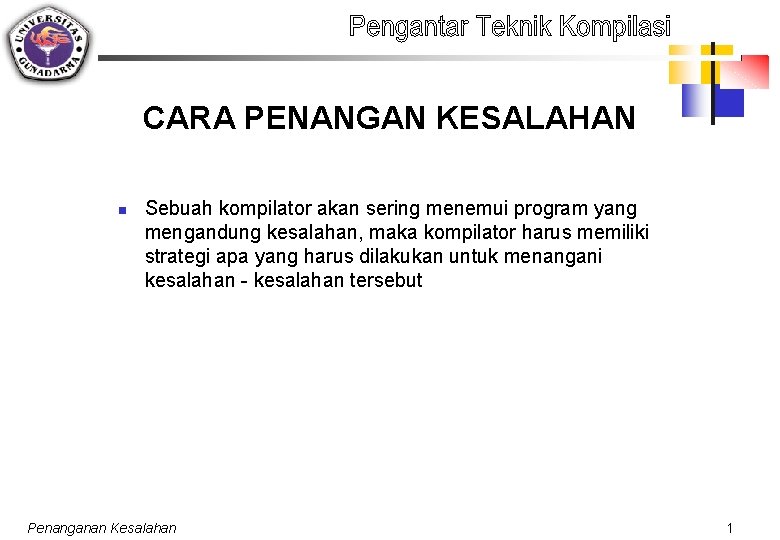 CARA PENANGAN KESALAHAN n Sebuah kompilator akan sering menemui program yang mengandung kesalahan, maka