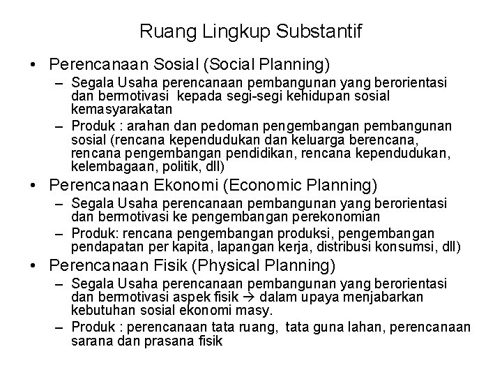 Ruang Lingkup Substantif • Perencanaan Sosial (Social Planning) – Segala Usaha perencanaan pembangunan yang