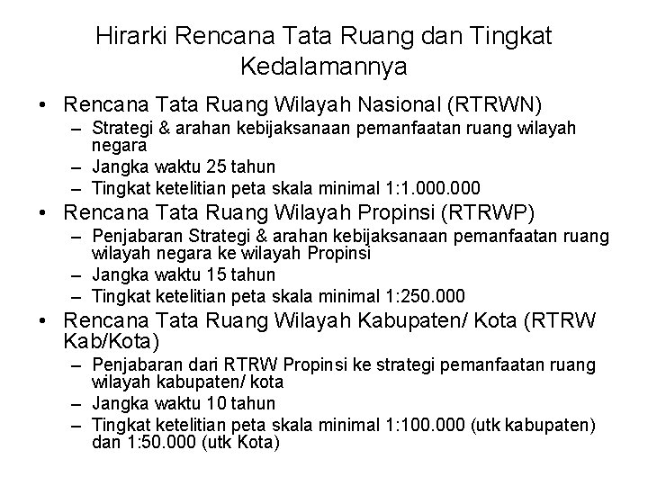 Hirarki Rencana Tata Ruang dan Tingkat Kedalamannya • Rencana Tata Ruang Wilayah Nasional (RTRWN)