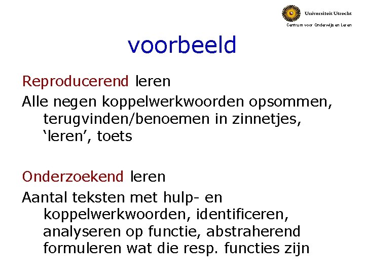 Centrum voor Onderwijs en Leren voorbeeld Reproducerend leren Alle negen koppelwerkwoorden opsommen, terugvinden/benoemen in