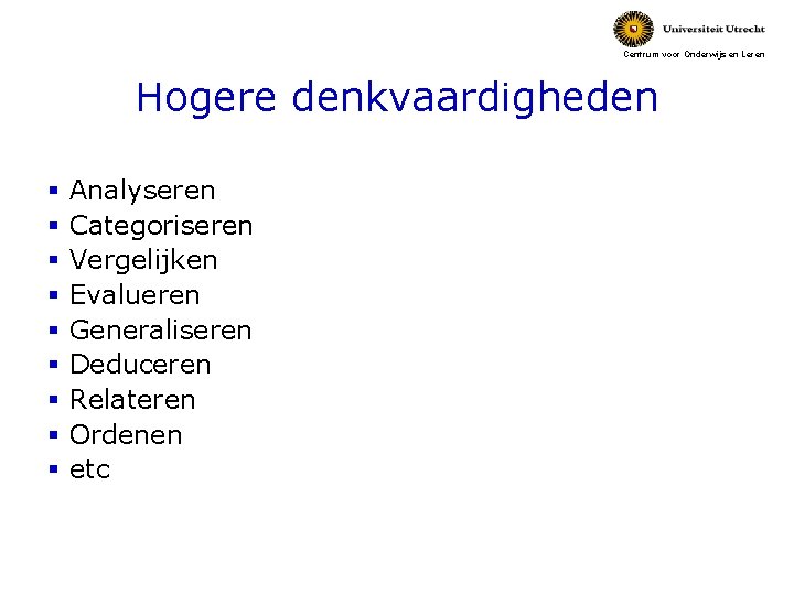 Centrum voor Onderwijs en Leren Hogere denkvaardigheden § Analyseren § Categoriseren § Vergelijken §