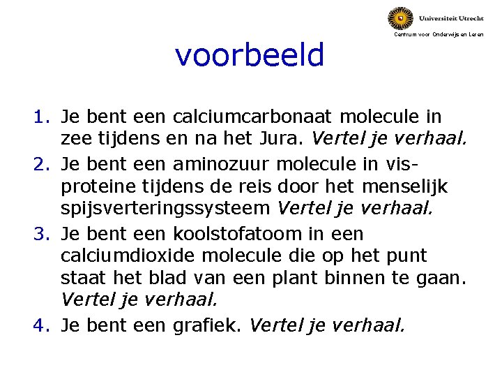 voorbeeld Centrum voor Onderwijs en Leren 1. Je bent een calciumcarbonaat molecule in zee