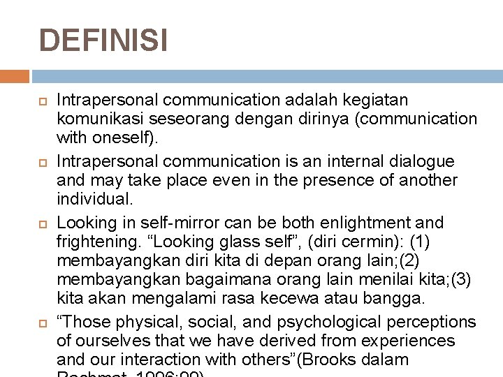 DEFINISI Intrapersonal communication adalah kegiatan komunikasi seseorang dengan dirinya (communication with oneself). Intrapersonal communication