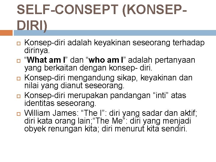 SELF-CONSEPT (KONSEPDIRI) Konsep-diri adalah keyakinan seseorang terhadap dirinya. “What am I” dan “who am