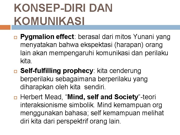 KONSEP-DIRI DAN KOMUNIKASI Pygmalion effect: berasal dari mitos Yunani yang menyatakan bahwa ekspektasi (harapan)